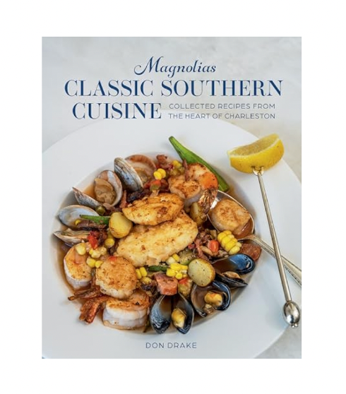 Magnolias Classic Southern Cuisine: Collected Recipes from the Heart of Charleston