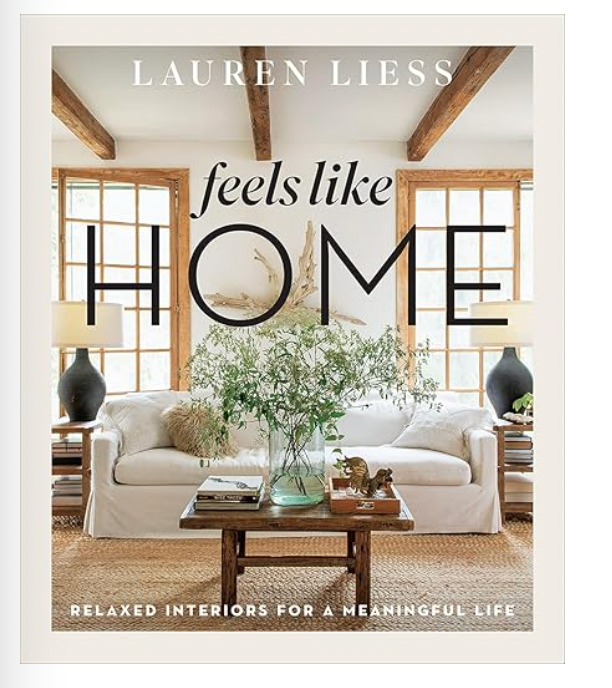 Feels Like Home: Relaxed Interiors for a Meaningful Life by Lauren Liess