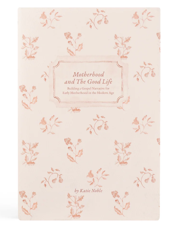 Motherhood & The Good Life by Katie Noble