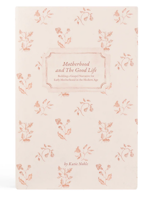 Motherhood & The Good Life by Katie Noble